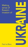 Making sense of Russia's invasion of Ukraine - Paul Le Blanc - 9781872242057