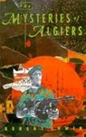 The Mysteries of Algiers - IRWIN,  Robert - 9781873982600