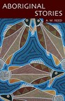 Aboriginal Stories Of Australia - A. W. Reed - 9781876334345