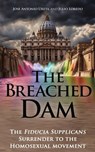 The Breached Dam: The Fiducia Supplicans Surrender to the Homosexual Movement - José Antonio Ureta ; Julio Loredo de Izcue - 9781877905834