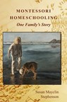 Montessori Homeschooling, One Family's Story - Susan Mayclin Stephenson - 9781879264274