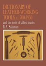 Dictionary of Leather-Working Tools, c. 1700-1950, and the Tools of Allied Trades - R.A. Salaman - 9781879335721