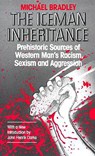 The Iceman Inheritance: Prehistoric Sources of Western Man's Racism, Sexism and Aggression - Michael Bradley - 9781879831001