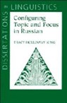Configuring Topic and Focus in Russian - Tracy Holloway King - 9781881526629