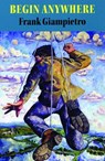 Begin Anywhere - Frank Giampietro - 9781882295708