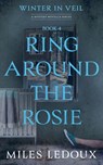 Ring Around the Rosie (Winter in Veil Book 4) - Miles Ledoux - 9781882508846
