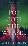 Pop Goes the Weasel (Winter in Veil Book 5) - Miles LeDoux - 9781882508853
