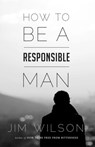 How to Be a Responsible Man - Jim Wilson - 9781882840687