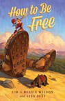 How to Be Free - Jim Wilson ; Bessie Wilson ; Lisa Just - 9781882840694