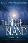 The Blue Island: Beyond Titanic--Voyage Into Spirit - William Thomas Stead - 9781883389543