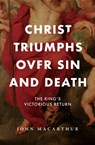 Christ Triumphs Over Sin and Death: The King's Victorious Return - John F. MacArthur - 9781883973117