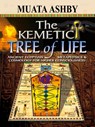 The Kemetic Tree of Life Ancient Egyptian Metaphysics and Cosmology for Higher Consciousness - Muata Ashby - 9781884564741