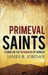 Primeval Saints - James B. Jordan - 9781885767868