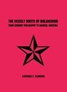 The Occult Roots of Bolshevism - FLOWERS,  Stephen E - 9781885972873