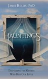 Hauntings - Dispelling the Ghosts Who Run Our Lives - James Hollis - 9781888602647
