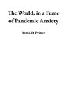 The World, in a Fume of Pandemic Anxiety - Yemi-D Prince - 9781889601137
