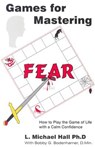 Games for Mastering Fear: How to Play the Game of Life with a Calm Confidence - L. Michael Hall - 9781890001216