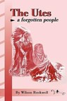 The Utes: A Forgotten People - ROCKWELL,  Wilson - 9781890437237