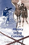 A History of Skiing in Colorado - FAY,  Abbott - 9781890437343