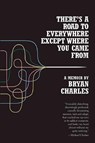 There's a Road to Everywhere Except Where You Came from: A Memoir - Bryan Charles - 9781890447571