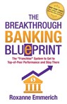 The Breakthrough Banking Blueprint: The Franchise System to Get to Top-of-Peer Performance and Stay There - Roxanne Emmerich - 9781890965112