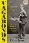 Vagabonds: Life on the Streets of Nineteenth-Century London - Oskar Jensen - 9781891011429