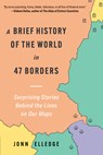 A Brief History of the World in 47 Borders: Surprising Stories Behind the Lines on Our Maps - Jonn Elledge - 9781891011573