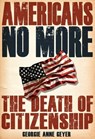 Americans No More - Georgia Anne Geyer - 9781891053450