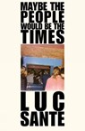 Maybe The People Would Be The Times - Lucy Sante - 9781891241574