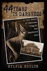 44 Years in Darkness - Sylvia Shults - 9781892523471