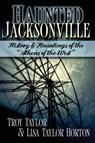 Haunted Jacksonville - Troy Taylor ; Lisa Taylor Horton - 9781892523921