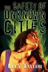 The Safety of Unknown Cities - Lucy Taylor - 9781892950123