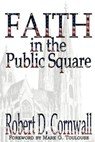 Faith in the Public Square - Robert D Cornwall - 9781893729469