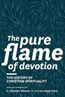 The Pure Flame of Devotion - G Stephen Weaver - 9781894400558