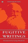 Fugitive Writings - Peter Kropotkin - 9781895431421