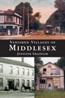 Vanished Villages of Middlesex - Jennifer Grainger - 9781896219516