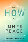The HOW to Inner Peace - Constance Kellough - 9781897238974