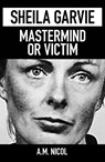 Sheila Garvie - Mastermind or Victim - A. M. Nicol - 9781901514698