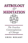 Astrology and Meditation - the Fearless Contemplation of Change - Greg Bogart - 9781902405124