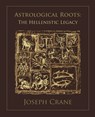 Astrological Roots: The Hellenistic Legacy - Joseph Crane - 9781902405247