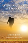 Astrolocality Astrology: A Guide to What it is and How to Use it - Martin Davis - 9781902405933