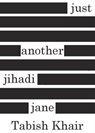 Just Another Jihadi Jane - Tabish Khair - 9781902932545