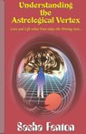 Understanding the Astrological Vertex - Sasha Fenton - 9781903065921