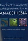 The Objective Structured Clinical Examination in Anaesthesia - Dr Cyprian Mendonca ; Dr Shyam Balasubramanian - 9781903378564