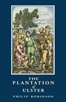 The Plantation of Ulster - Philip S. Robinson - 9781903688007