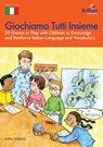 Giochiamo Tutti Insieme - 20 Games to Play with Children to Encourage and Reinforce Italian Language and Vocabulary - K. Williams - 9781903853962