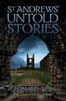 St Andrews' Untold Stories - Leonard Low - 9781904246442