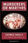 Murderers or Martyrs - George Skelly - 9781904380801