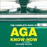 The Complete Book of Aga Know-How - Richard Maggs - 9781904573234