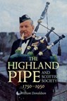 The Highland Pipe and Scottish Society 1750-1950 - William Donaldson - 9781904607762